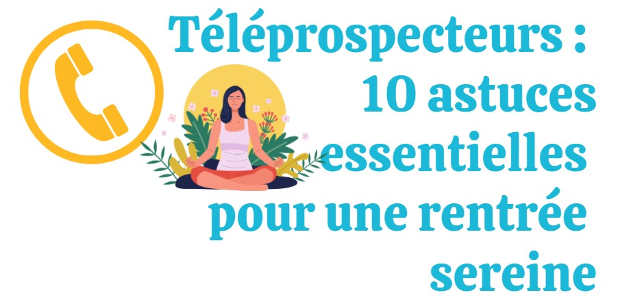 10-astuces-pour-une-rentree-sereine-pour-les-teleprospecteurs-et-commerciaux-sedentaires