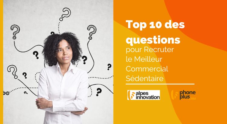 recrutement-de-commerciaux-sedentaires-10-questions-cles-a-poser-en-entretien